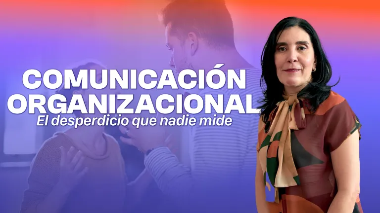 Miniatura del vídeo: COMUNICACIÓN ORGANIZACIONAL: EL DESPERDICIO QUE NADIE MIDE
